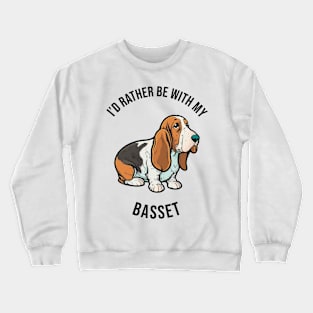 I'd rather be with my Basset Crewneck Sweatshirt